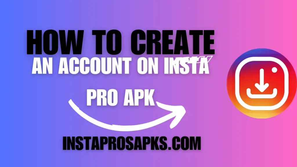 How to Create an Account on InstaPro APK